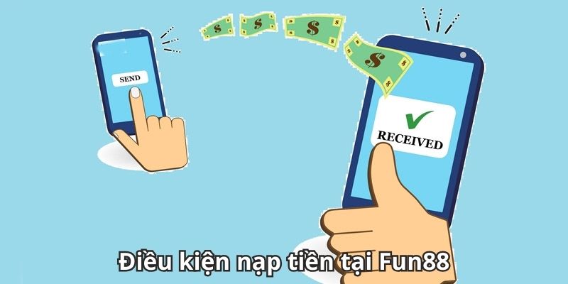 Điều kiện nạp tiền tại Fun88
