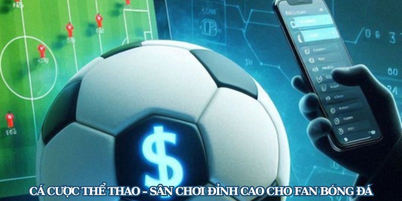 Cá cược thể thao – sân chơi đỉnh cao cho fan bóng đá