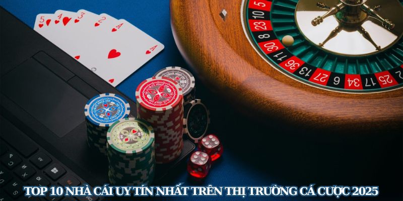 Top 10 Nhà Cái Uy Tín Nhất Trên Thị Trường Cá Cược 2025 1 Top 10 Nhà Cái Uy Tín