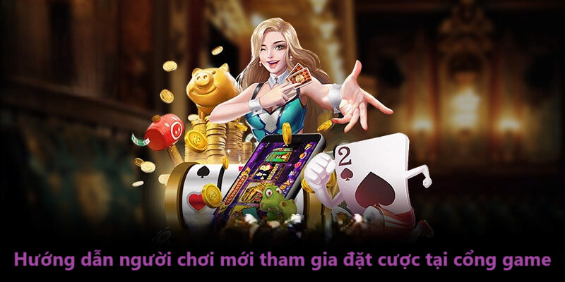 Hướng dẫn người chơi mới tham gia đặt cược tại cổng game