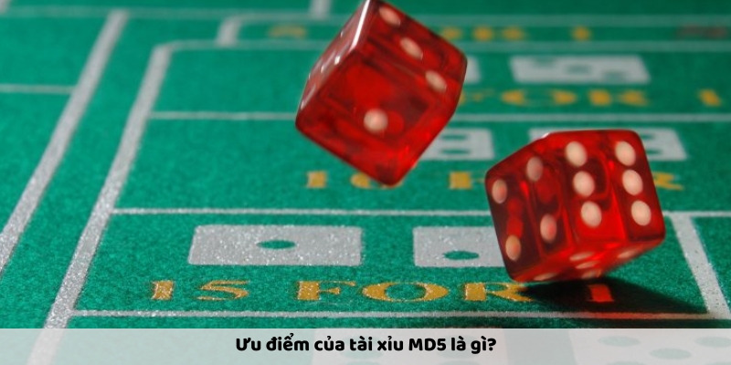 Ưu điểm của tài xỉu MD5 là gì?
