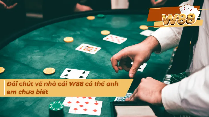 Đôi chút về nhà cái W88 cho những anh em chưa biết