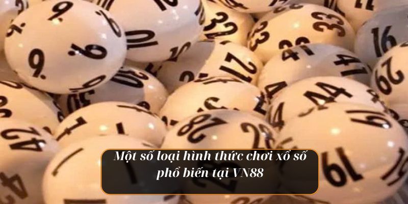 Một số loại hình thức chơi xổ số phổ biến tại VN88