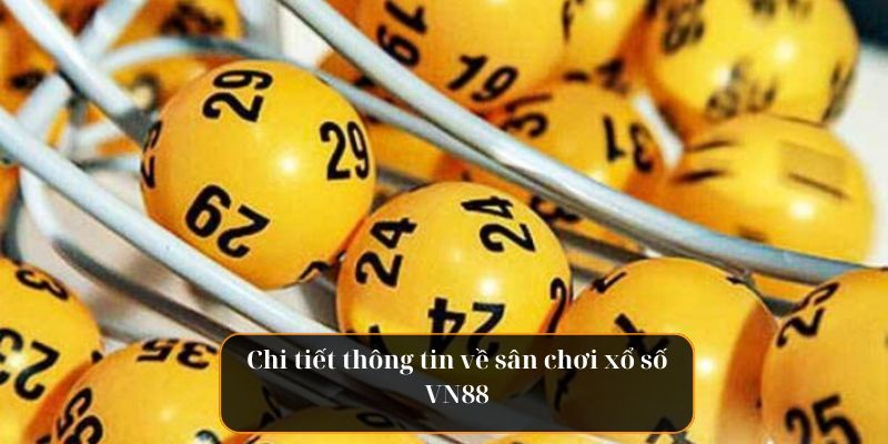 Chi tiết thông tin về sân chơi xổ số VN88