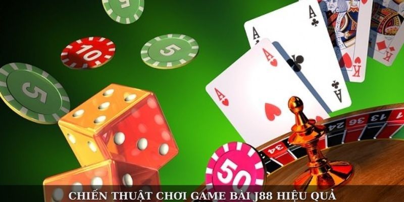 Chiến thuật chơi game bài J88 hiệu quả