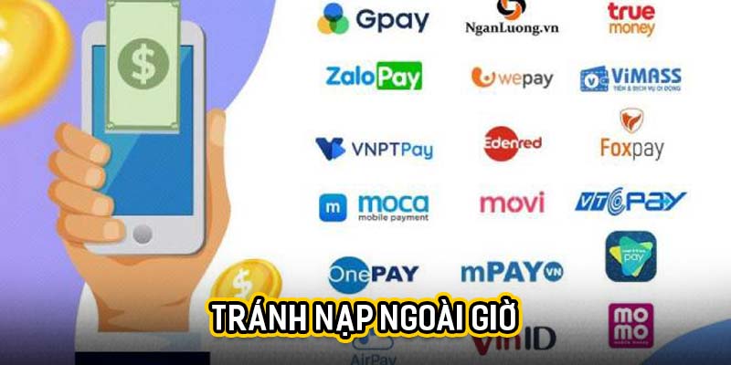 Tránh nạp ngoài giờ