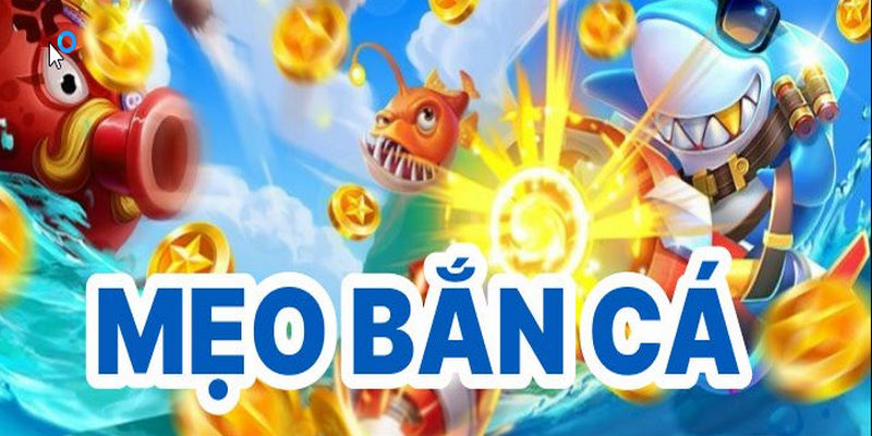 Mẹo bắn cá hay giúp bạn dễ vào guồng