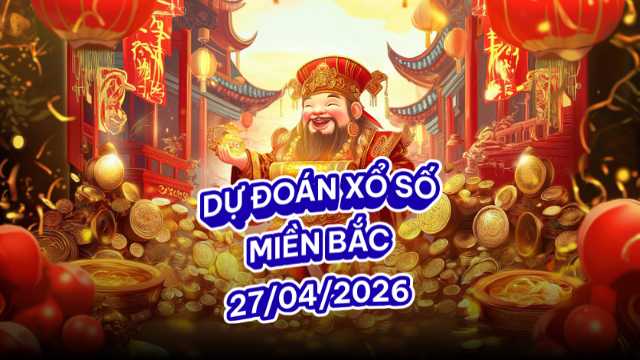 Dự đoán XSMB 27/04/2026 – Phân tích GĐB & Lô Gan Miền Bắc