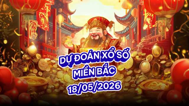 Dự đoán XSMB 18-05-26 – Phân tích GĐB & Lô Gan Miền Bắc Dự đoán XSMB 18-05-26 – Phân tích GĐB & Lô Gan Miền Bắc